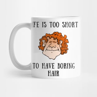 Life is too short to have boring hair Mug